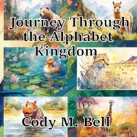 Journey Through the Alphabet Kingdom B0CCZXJHBJ Book Cover