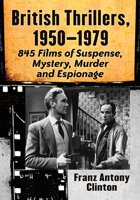 British Thrillers, 1950-1979: 845 Films of Suspense, Mystery, Murder and Espionage 0786410329 Book Cover