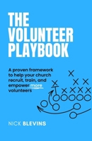 The Volunteer Playbook: A proven framework to help your church recruit, train, and empower more volunteers B0C1J3JB6H Book Cover
