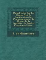 Manuel M�dico-l�gal Des Poisons Pr�c�d� De Considerations Sur L'empoisonnement, De Moyens De Le Constater, Du Resultat D'exp�riences Faites... 1286988276 Book Cover