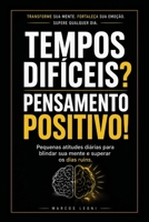 TEMPOS DIFÍCEIS? PENSAMENTO POSITIVO!: Pequenas atitudes diárias para blindar sua mente e superar os dias ruins. (Portuguese Edition) B0H6SXY7VF Book Cover