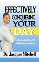 Effectively Conquering Your Day 1495241912 Book Cover