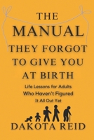 The Manual They Forgot to Give You at Birth: A Brutally Honest, Slightly Unhinged Guide to Surviving Life Like a Functional Disaster B0FGYG3ZDY Book Cover