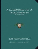 a la Memoria del Sr. General D. Pedro Baranda: Eleg�a (Classic Reprint) 1149667397 Book Cover