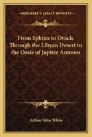 From Sphinx to Oracle: Through the Libyan Desert to the Oasis of Jupiter Ammon 0025465708 Book Cover