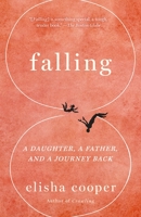 Falling: A Daughter, a Father, and a Journey Back 1101971843 Book Cover