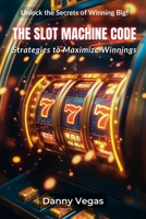 THE SLOT MACHINE CODE: Strategies to Maximize Winnings B0F1RYL8XW Book Cover