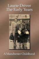 Laurie Driver: The Early Years - A Manchester Childhood 1449090435 Book Cover