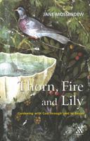 Thorn, Fire and Lily: Gardening with God in Lent and Easter 0826470645 Book Cover