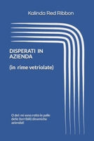 DISPERATI IN AZIENDA (in rime vetriolate): O del: mi sono rotto le palle delle (terribili) dinamiche aziendali B08HGLPTSQ Book Cover