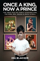 Once A King, Now A Prince: “The true tale of family dysfunction, the mob, sex, drugs & Rock N Roll.” B0GPMCRVC2 Book Cover