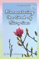 Encountering the God of Surprises: Transformed by Joy 1532957866 Book Cover