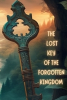 The Lost Key of the Forgotten Kingdom: Unlocking the Secrets of an Ancient Civilization B0BXMT96DX Book Cover