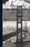 White, Red, Black: Sketches of American Society in the United States During the Visit of Their Guest 1022094696 Book Cover