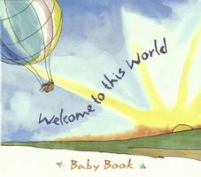 Welcome to This World Baby Book 1565074130 Book Cover