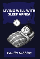 LIVING WELL WITH SLEEP APNEA B0HGY8RW26 Book Cover