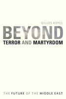Beyond Terror and Martyrdom: The Future of the Middle East: 0 0674031385 Book Cover