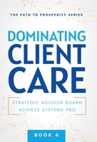 Dominating Client Care (The Path to Prosperity) 1957217758 Book Cover