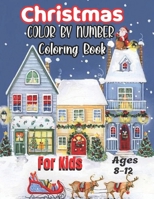 Christmas Color By Number Coloring Book For Kids Ages 8-12: Coloring Book for Kids Ages 8-12,4-8.... B08PXBCWN7 Book Cover