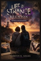 LIFE IS STRANGE REUNION SPIELLEITFADEN: Time Rewound, Hearts Reunited: Der definitive Max- und Chloe-Finale-Begleiter (German Edition) B0GVS377KB Book Cover