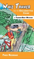 Whiz Tanner and the Uncommitted Crime 1946650137 Book Cover