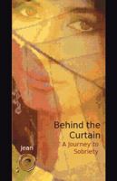 Behind the Curtain : A Journey to Sobriety 1466977809 Book Cover