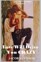 Love Will Drive You Crazy 1954425368 Book Cover