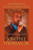 Shhhhhhh, I Have Something to Say: The Joe Thomas Story 1448942438 Book Cover