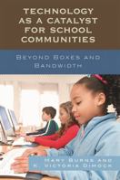 Technology as a Catalyst for School Communities: Beyond Boxes and Bandwidth 1578866669 Book Cover