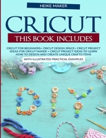 Cricut. This book includes. Cricut For Beginners+Cricut Design Space+Cricut Project Ideas For Cricut Maker+ Cricut Project Ideas: To Learn How To ... Items With Illustrated Practical Examples B08HTG6HQG Book Cover