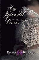 La Figlia del Duca: Solo una persona con la luce di un angelo può salvare un peccatore... B0BQY8V9QS Book Cover