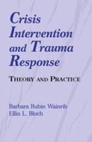 Crisis Intervention and Trauma Response: Theory and Practice 0826111750 Book Cover