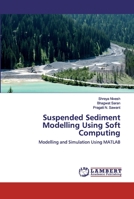 Suspended Sediment Modelling Using Soft Computing: Modelling and Simulation Using MATLAB 3330012137 Book Cover