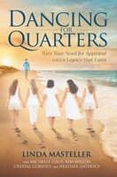 Dancing for Quarters: Turn Your Need for Approval into a Legacy that Lasts 1637636318 Book Cover