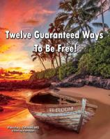 Twelve Guaranteed Ways To Be Free! 1631837141 Book Cover