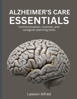 Alzheimer’s Care Essentials: Communication, routines, and caregiver planning tools B0H765Z58D Book Cover