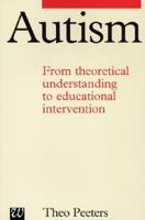 Autism: From Theoretical Understanding to Educational Intervention 1565938461 Book Cover