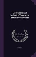 Liberalism and Industry Towards a Better Social Order 1017938083 Book Cover