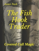 The Fish Hook Trader: Covered Call Magic B089M1CK9X Book Cover