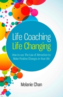 Life Coaching ― Life Changing: How to use The Law of Attraction to Make Positive Changes in Your Life 1846946662 Book Cover