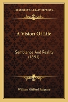 A Vision of Life; Semblance and Reality 1022175440 Book Cover