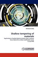 Shallow tempering of materials: Applications of pulsed plasma streams from a plasma focus device for surface modification of Al, Si and PTFE 383838945X Book Cover