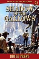 Shadow of the Gallows: Tales of the Old Wild West - Book 7 1635296188 Book Cover