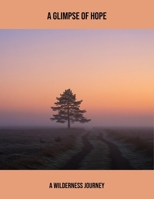 A Glimpse Of Hope: A Wilderness Journey B0FQV48M4L Book Cover