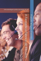 A Fantástica Fábrica de Minutos: Uma abordagem prática da gestão de call centers (Portuguese Edition) B0DSVPTCYT Book Cover