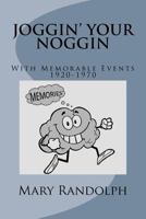 Joggin' Your Noggin: With Memorable Events 1920-1970 1511763981 Book Cover