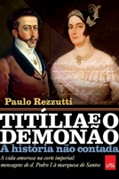Titília e o Demonão: A vida amorosa na corte imperial: mensagens de d. Pedro I à marquesa de Santos 8577346781 Book Cover