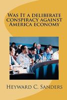 Was It a deliberate conspiracy against America economy 1460907922 Book Cover