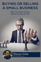 Buying or Selling a Small Business: What You Need to Know Before You Buy or Sell 1534699546 Book Cover