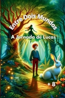 ENTRE DOIS MUNDOS: A Jornada de Lucas (Portuguese Edition) B0DY93M2QX Book Cover